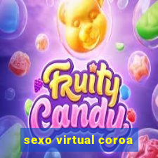 sexo virtual coroa